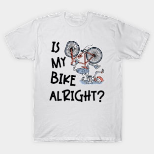 Is My Bike Alright | Funny Skeleton Bike Design T-Shirt